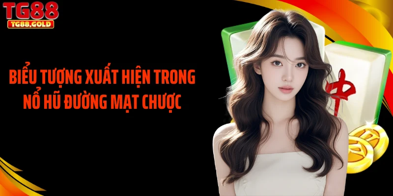 Biểu tượng xuất hiện trong nổ hũ đường mạt chược