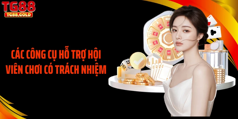 Các công cụ hỗ trợ hội viên chơi có trách nhiệm
