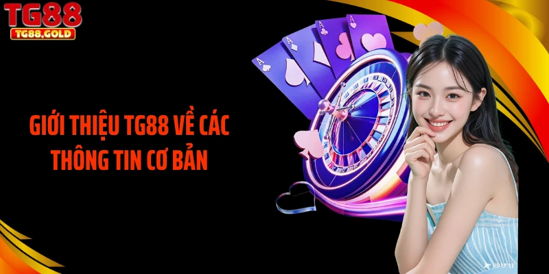 Giới thiệu TG88 về các thông tin cơ bản