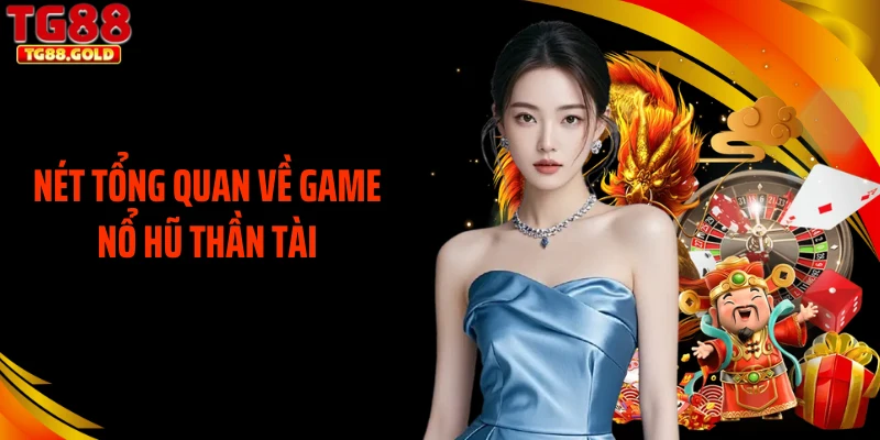 Nét tổng quan về game nổ hũ thần tài
