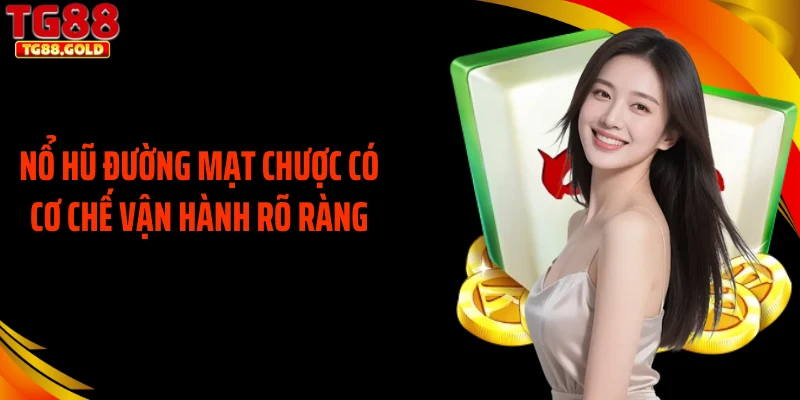Nổ hũ đường mạt chược có cơ chế vận hành rõ ràng