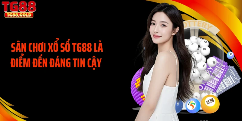 Sân chơi xổ số TG88 là điểm đến đáng tin cậy