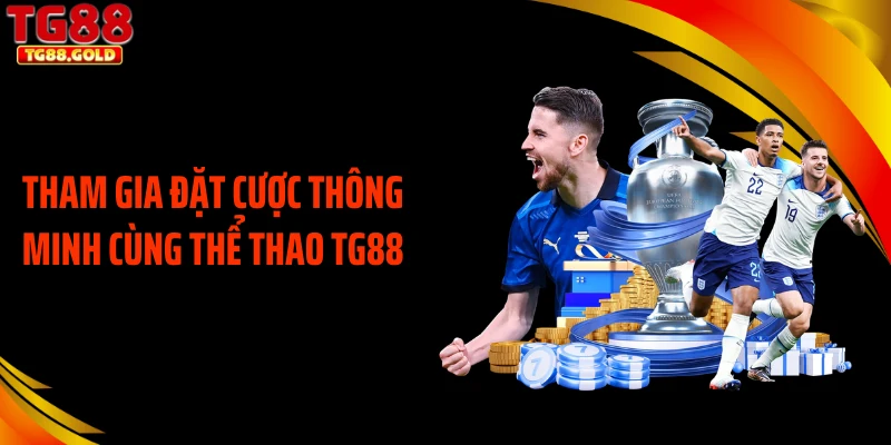 Tham gia đặt cược thông minh cùng thể thao TG88