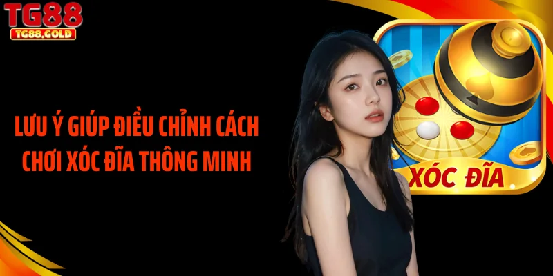 Lưu ý giúp điều chỉnh cách chơi xóc đĩa thông minh